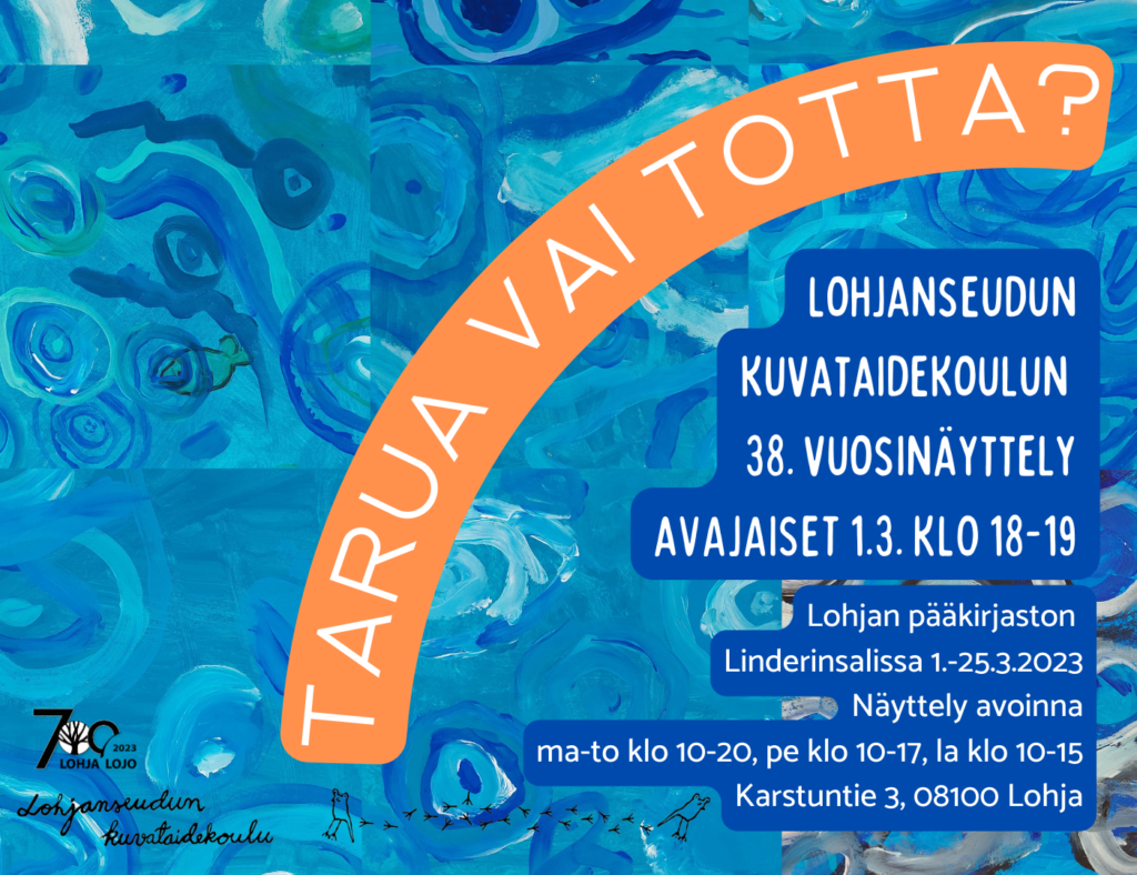 Tarua Vai Totta 38. Vuosinäyttely - Lohjanseudun Kuvataidekoulu